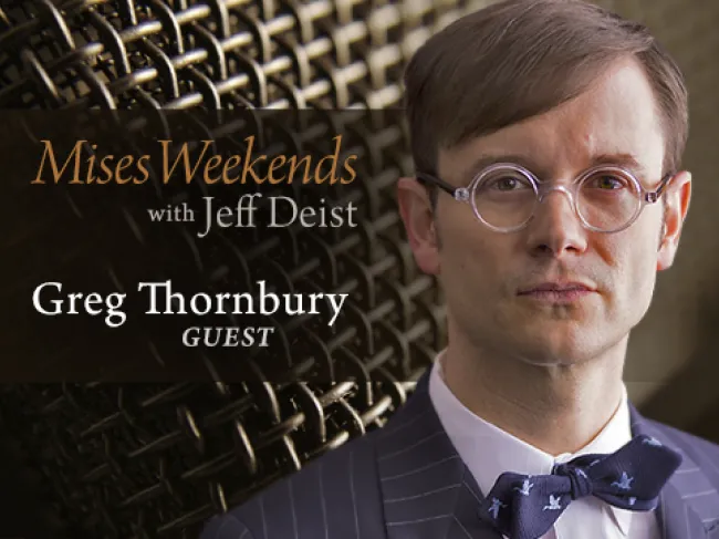 Greg Thornbury on Mises Weekends